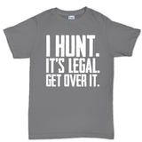 I Hunt. Get Over it. Men's T-shirt