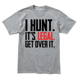I Hunt. Get Over it. Men's T-shirt
