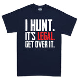 I Hunt. Get Over it. Men's T-shirt