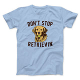 Don't Stop Retrievin' Men/Unisex T-Shirt