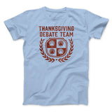 Thanksgiving Debate Team Funny Thanksgiving Men/Unisex T-Shirt