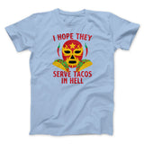 I Hope They Serve Tacos In Hell Men/Unisex T-Shirt