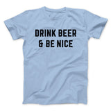Drink Beer And Be Nice Men/Unisex T-Shirt