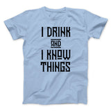 I Drink and I Know Things Men/Unisex T-Shirt