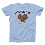It's Leg Day Funny Thanksgiving Men/Unisex T-Shirt