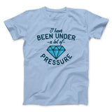 Under a Lot of Pressure Men/Unisex T-Shirt