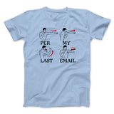 Per My Last Email Funny Men/Unisex T-Shirt