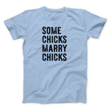 Some Chicks Marry Chicks Men/Unisex T-Shirt