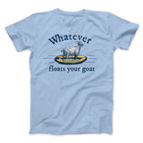 Whatever Floats Your Goat Funny Men/Unisex T-Shirt