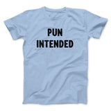 Pun Intended Funny Men/Unisex T-Shirt