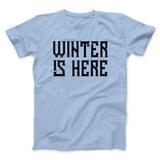 Winter is Here Men/Unisex T-Shirt