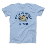 Top of the Muffin to You! Men/Unisex T-Shirt