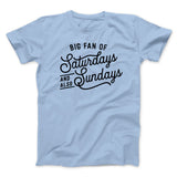 Big Fan of Saturdays And Also Sundays Funny Men/Unisex T-Shirt