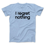 I Regret Nothing Men/Unisex T-Shirt