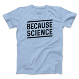 Because Science Men/Unisex T-Shirt