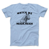 Watch Me Neigh Neigh Funny Men/Unisex T-Shirt
