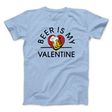 Beer Is My Valentine Men/Unisex T-Shirt