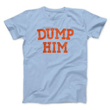 Dump Him Funny Men/Unisex T-Shirt