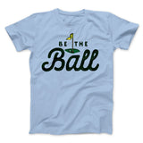 Be The Ball Funny Movie Men/Unisex T-Shirt