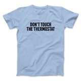 Don't Touch The Thermostat Funny Men/Unisex T-Shirt
