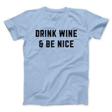Drink Wine And Be Nice Men/Unisex T-Shirt