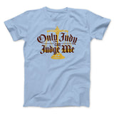 Only Judy Can Judge Me Funny Men/Unisex T-Shirt