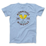 Mornings Are For Mimosas Men/Unisex T-Shirt