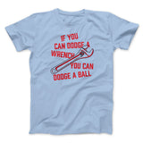 If You Can Dodge A Wrench You Can Dodge A Ball Funny Movie Men/Unisex T-Shirt