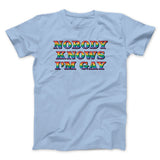 Nobody Knows I'm Gay Men/Unisex T-Shirt