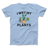 I Wet My Plants Funny Men/Unisex T-Shirt