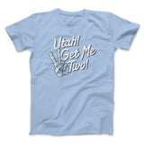 Utah Get Me Two Funny Movie Men/Unisex T-Shirt