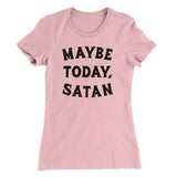 Maybe Today Satan Funny Women's T-Shirt