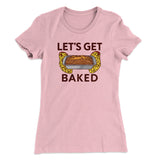 Let's Get Baked Women's T-Shirt