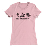 It Was Me I Let The Dogs Out Women's T-Shirt