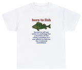 AAA Born To Fish Forced To Sell My Labor T Shirt