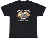 AAA Dont Be A Loser Keep Gambling Shirt