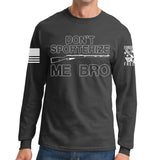 Don't Sporterize Me Bro Long Sleeve T-shirt