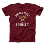 Did You Touch My Drumset? Funny Movie Men/Unisex T-Shirt