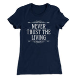 Never Trust The Living Women's T-Shirt