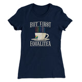 But First Equalitea Women's T-Shirt