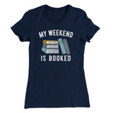 My Weekend Is Booked Funny Women's T-Shirt