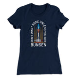Don't Want None Unless You Got Bunsen Women's T-Shirt