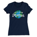 Love Your Mother Earth Women's T-Shirt