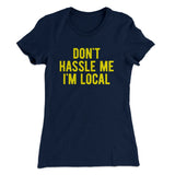 Don't Hassle Me I'm Local Women's T-Shirt