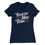 Born Like This Women's T-Shirt