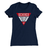 Science Doesn't Care What You Believe Women's T-Shirt