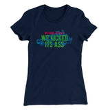 We Came, We Saw, We Kicked Its Ass Women's T-Shirt