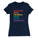 Because Only Fragile Egos Fear Equality Women's T-Shirt
