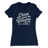 Chase Your Dreams With Whiskey Women's T-Shirt