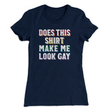 Does This Shirt Make Me Look Gay Women's T-Shirt